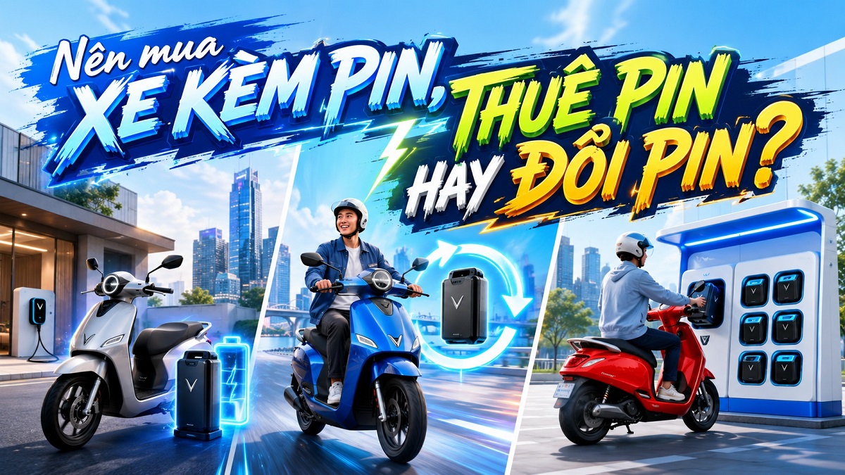 Nên mua xe máy điện VinFast kèm pin, thuê pin hay đổi pin?
