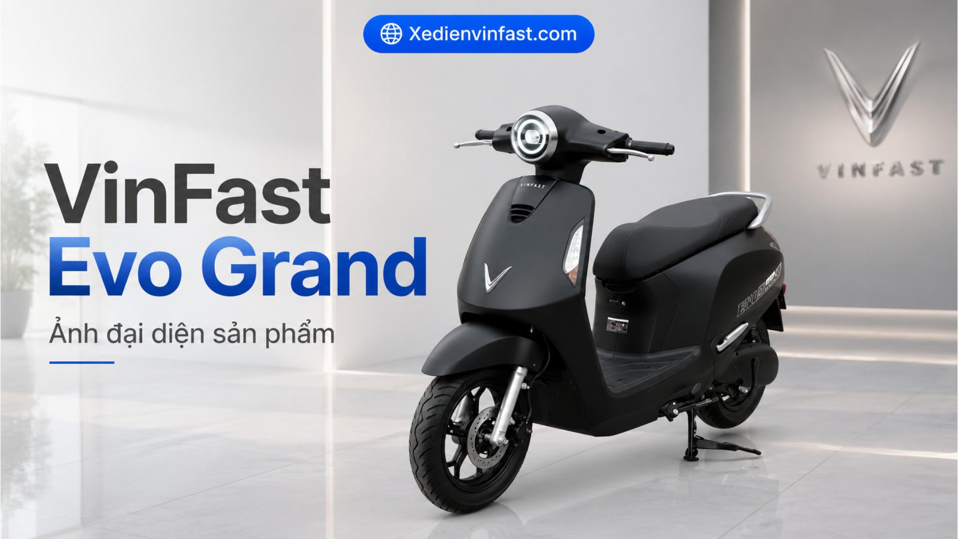 Xe máy điện VinFast Evo Grand và Evo Grand 1 pin LFP 2,4 kWh: Thông số, giá bán và ưu đãi mới nhất