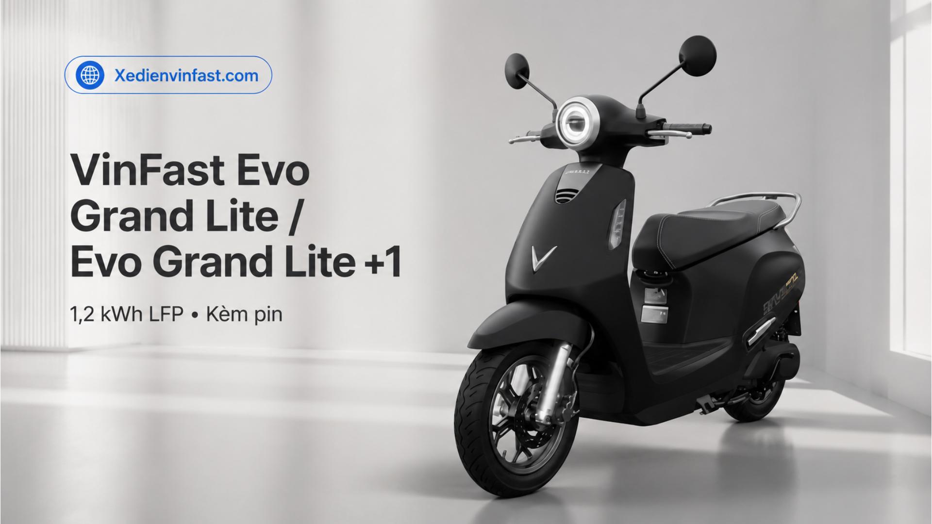 Xe máy điện VinFast Evo Grand Lite và Evo Grand Lite 1 pin LFP 1,2 kWh: Thông số, giá bán và ưu đãi mới nhất