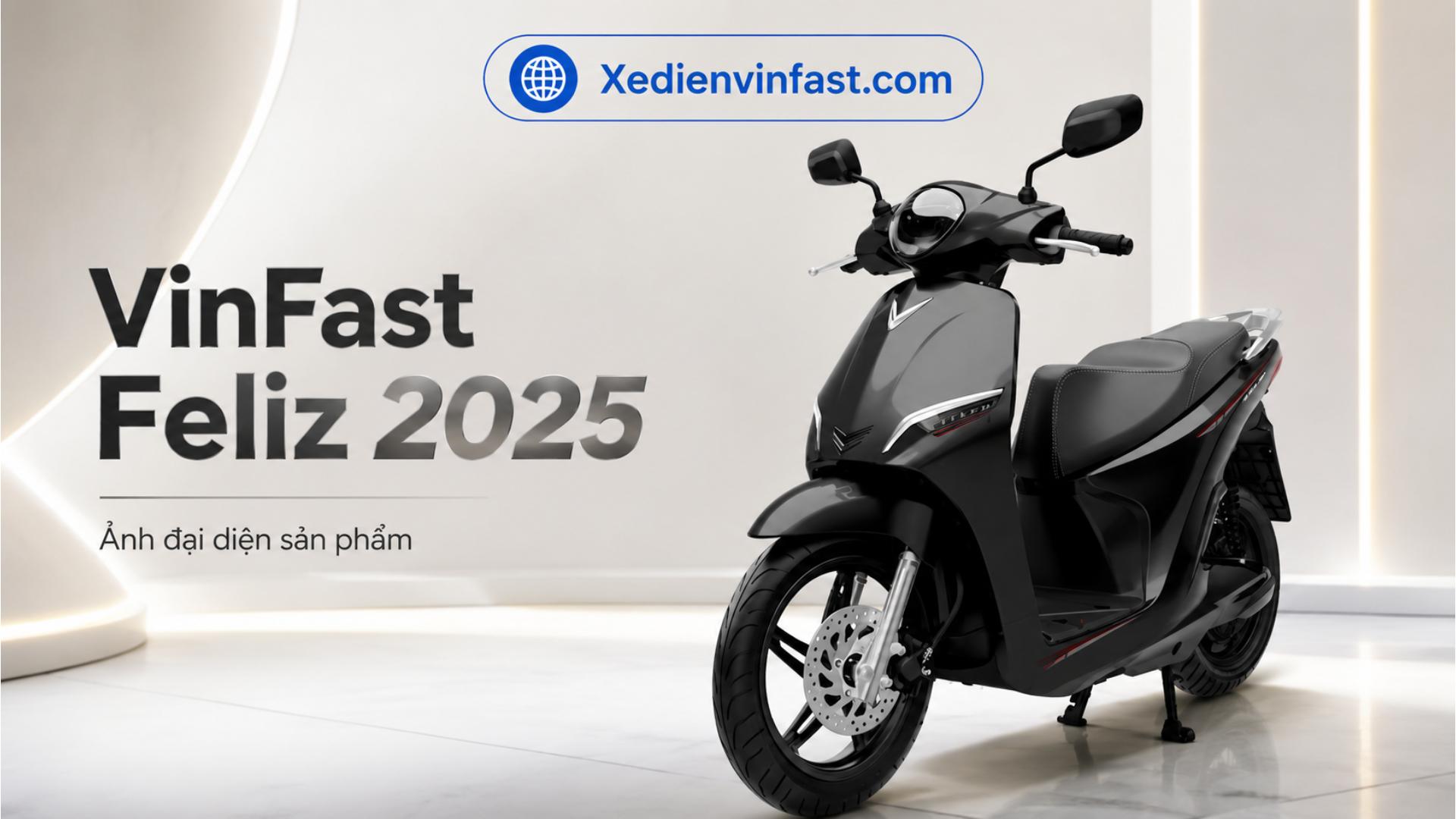 Xe máy điện VinFast Feliz 2025 pin LFP 2,4 kWh: Thông số, giá bán và ưu đãi mới nhất