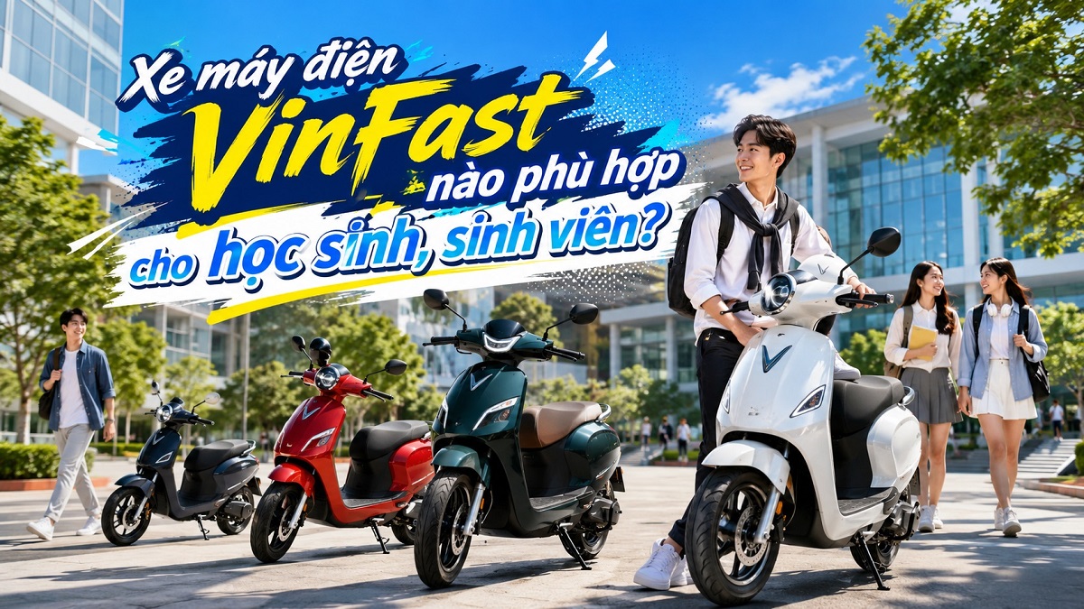 Xe máy điện VinFast nào phù hợp cho học sinh, sinh viên?